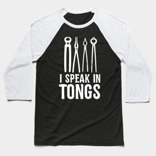 I speak in tongs - Funny Blacksmith Gift idea Baseball T-Shirt